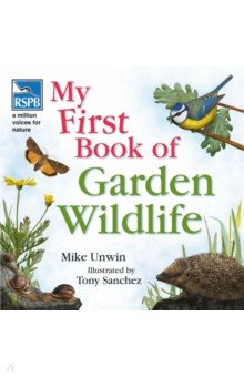Unwin Mike - RSPB My First Book of Garden Wildlife