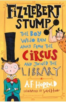 Harrold A. F. - Fizzlebert Stump. The Boy Who Ran Away from the Circus and joined the library