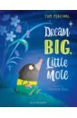 Percival Tom Dream Big, Little Mole percival tom dream big little mole