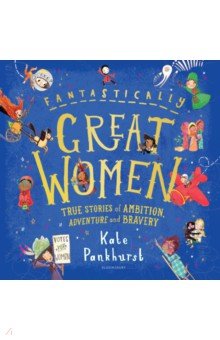 Pankhurst Kate - Fantastically Great Women. True Stories of Ambition, Adventure and Bravery
