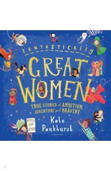 Fantastically Great Women. True Stories of Ambition, Adventure and Bravery