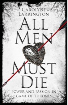 All Men Must Die. Power and Passion in Game of Thrones