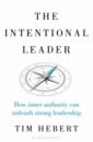 Hebert Tim The Intentional Leader. How Inner Authority Can Unleash Strong Leadership roberts andrew leadership in war lessons from those who made history