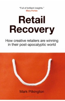 Pilkington Mark - Retail Recovery. How Creative Retailers Are Winning in their Post-Apocalyptic World