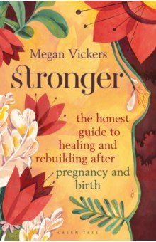 

Stronger. The honest guide to healing and rebuilding after pregnancy and birth