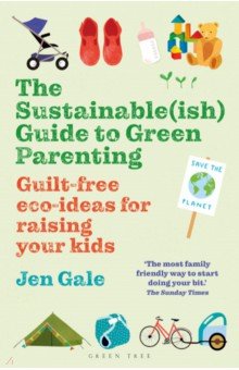 The Sustainable(ish) Guide to Green Parenting. Guilt-free eco-ideas for raising your kids Green Tree