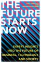 Обложка The Future Starts Now. Expert Insights into the Future of Business, Technology and Society