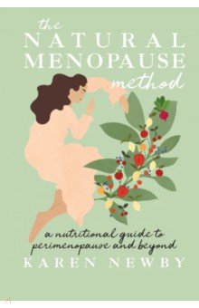 The Natural Menopause Method. A nutritional guide to perimenopause and beyond Pavilion Books Group