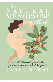 

The Natural Menopause Method. A nutritional guide to perimenopause and beyond