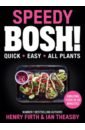Firth Henry, Theasby Ian Speedy Bosh! Over 100 Quick and Easy Plant-Based Meals in 30 Minutes chinese food dishes book delicious cold dishes tasty dish recipes daquan