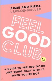 Feel Good Club. A guide to feeling good and being okay with it when you’re not