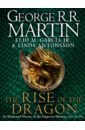 Martin George R. R., Garcia Jr. Elio M., Antonsson Linda The Rise of the Dragon. An Illustrated History of the Targaryen Dynasty kuang r f никс гарт лю кен the book of dragons