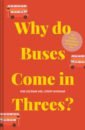 Eastaway Rob, Wyndham Jeremy Why Do Buses Come In Threes? The Hidden Mathematics Of Everyday Life eastaway rob wyndham jeremy how long is a piece of string more hidden mathematics of everyday life