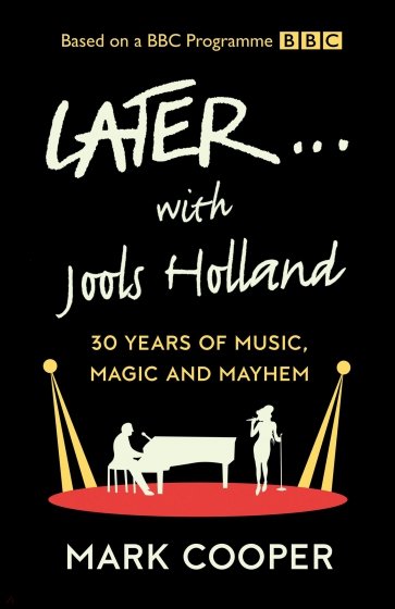 Later ... With Jools Holland. 30 Years of Music, Magic and Mayhem