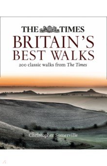 Somerville Christopher - The Times Britain’s Best Walks. 200 classic walks from The Times