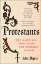 Ryrie Alec Protestants. The Radicals Who Made the Modern World gilliland b 100 people who made history meet the people who shaped the modern world