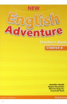 Heath Jennifer, Raczynska Regina, Bogucka Mariola - New English Adventure. Starter B. Teacher's Book