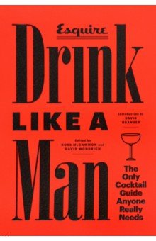 Drink Like a Man. The Only Cocktail Guide Anyone Really Needs