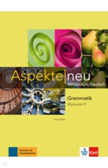 Aspekte neu. B1 plus bis C1. Grammatik. Mittelstufe Deutsch