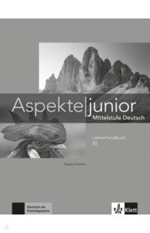 Frohlich Birgitta, Koithan Ute, Mayr-Sieber Tanja - Aspekte junior. B2. Lehrerhandbuch