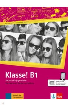 Fleer Sarah, Koithan Ute, Sieber Tanja - Klasse! B1. Kursbuch mit Audios und Videos. Deutsch fur Jugendliche