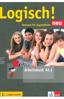 Dengler Stefanie, Fleer Sarah, Schurig Cordula - Logisch! neu A1.1. Deutsch fur Jugendliche. Arbeitsbuch