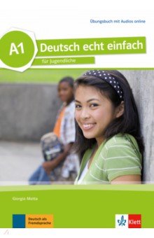 Motta Giorgio, Dahmen Silvia, Machowiak E. Danuta - Deutsch echt einfach A1. Deutsch für Jugendliche. Übungsbuch mit Audios