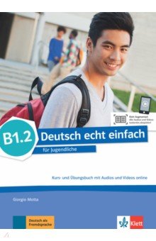 Motta Giorgio - Deutsch echt einfach B1.2. Deutsch für Jugendliche. Kurs- und Übungsbuch mit Audios und Videos
