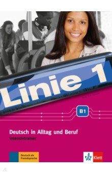 Обложка книги Linie 1 B1. Deutsch in Alltag und Beruf. Intensivtrainer, Moritz Ulrike, Rohrmann Lutz, Rodi Margret