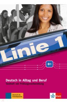 Linie 1. B1. Deutsch in Alltag und Beruf. Testheft mit Prufungsvorbereitung und Audio-CD