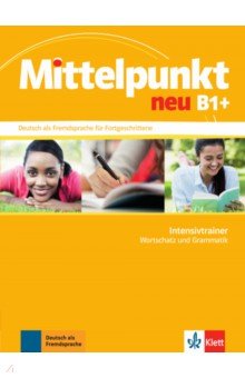 

Mittelpunkt neu B1+. Deutsch als Fremdsprache fur Fortgeschrittene. Intensivtrainer - Wortschatz