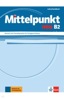 Mittelpunkt neu B2. Deutsch als Fremdsprache für Fortgeschrittene. Lehrerhandbuch