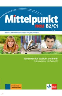 Mittelpunkt neu B2/C1. Textsorten für Studium und Beruf. Intensivtrainer mit Audio-CD