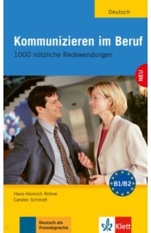 

Kommunizieren im Beruf. 1000 nützliche Redewendungen. Lehr- und Arbeitsbuch