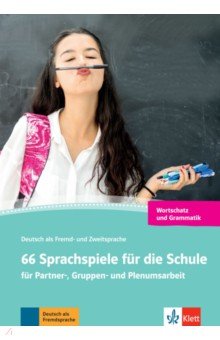 66 Sprachspiele für die Schule für Partner-, Gruppen- und Plenumsarbeit. Grammatik und Wortschatz