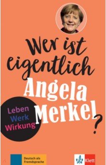 Behnke Andrea - Wer ist eigentlich Angela Merkel? Leben - Werk - Wirkung + Online-Angebot