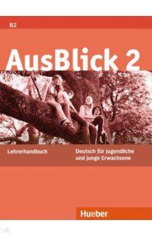 AusBlick 2. Lehrerhandbuch. Deutsch f r Jugendliche und junge Erwachsene. Deutsch als Fremdsprache