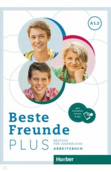 Georgiakaki Manuela, Seuthe Christiane, Schumann Anja - Beste Freunde Plus A1.2. Arbeitsbuch plus interaktive Version. Deutsch für Jugendliche