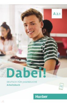 Dabei! A2.1. Arbeitsbuch. Deutsch f r Jugendliche. Deutsch als Fremdsprache