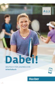 Dabei! A2.2. Arbeitsbuch. Deutsch f r Jugendliche. Deutsch als Fremdsprache