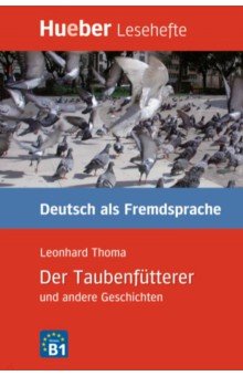 Thoma Leonhard - Der Taubenfütterer und andere Geschichten. Leseheft. Niveaustufe B1. Deutsch als Fremdsprache