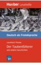 Thoma Leonhard Der Taubenfütterer und andere Geschichten. Leseheft. Niveaustufe B1. Deutsch als Fremdsprache schulz frank mehr liebe heikle geschichten