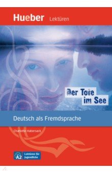 Habersack Charlotte - Der Tote im See. A2. Leseheft mit Audios online. Deutsch als Fremdsprache