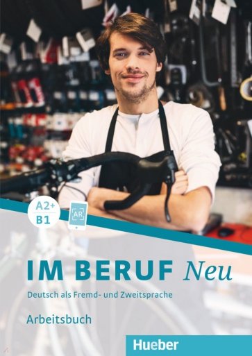 Im Beruf Neu A2+-B1. Arbeitsbuch. Deutsch als Fremd- und Zweitsprache