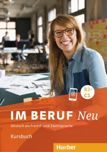 Im Beruf Neu B2+-C1. Kursbuch. Deutsch als Fremd- und Zweitsprache