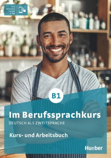 Im Berufssprachkurs B1. Kurs- und Arbeitsbuch plus interaktive Version. Deutsch als Zweitsprache