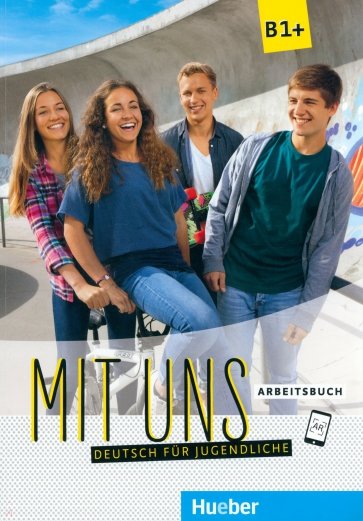 Mit uns B1+. Arbeitsbuch. Deutsch für Jugendliche. Deutsch als Fremdsprache