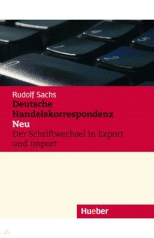 

Deutsche Handelskorrespondenz – Neu. Lehrbuch. Der Schriftwechsel in Export und Import