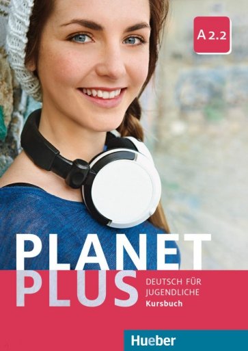 Planet Plus A2.2. Kursbuch. Deutsch für Jugendliche. Deutsch als Fremdsprache