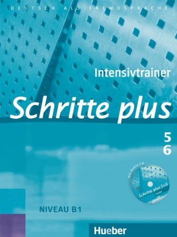 Schritte plus 5+6. Intensivtrainer mit Audio-CD zu Band 5 und 6. Deutsch als Fremdsprache